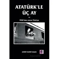 Atatürk’le Üç Ay ve 1930’dan Sonra Türkiye - Ahmet Hamdi Başar - Efil Yayınevi
