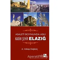 Asaletin Boynunda Asılı Kadim Şehir Elazığ - A. Vahap Dağkılıç - Az Kitap