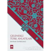 Gelenekli Türk Anlatıları 1 - Bayram Durbilmez - Ötüken Neşriyat