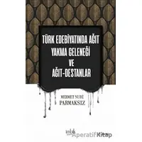 Türk Edebiyatında Ağıt Yakma Geleneği ve Ağıt-Destanlar - Mehmet Nuri Parmaksız - İmbik Yayınları