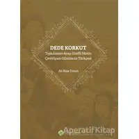 Dede Korkut: Tıpkıbasım - Arap Harfli Metin - Çeviriyazı - Günümüz Türkçesi