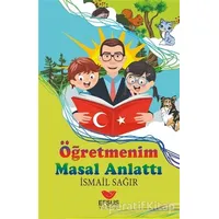 Öğretmenim Masal Anlattı - İsmail Sağır - Efsus Yayınları