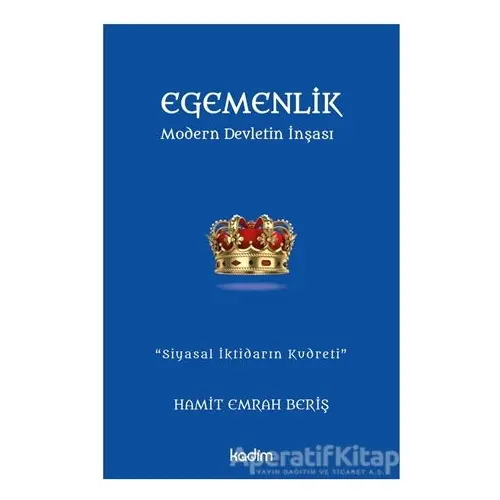 Egemenlik - Modern Devletin İnşası - Hamit Emrah Beriş - Kadim Yayınları