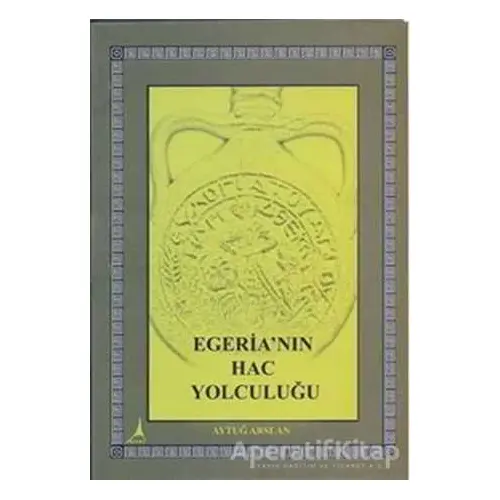 Egeria’nın Hac Yolculuğu - Aytuğ Arslan - Alter Yayıncılık