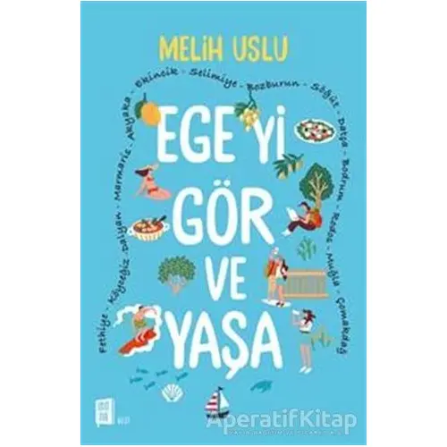 Egeyi Gör ve Yaşa - Melih Uslu - Mona Kitap