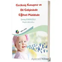 Gecikmiş Konuşma ve Dil Gelişiminde Eğitsel Müdahale - Şenay Eseroğlu - Eğiten Kitap