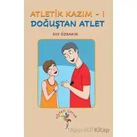 Atletik Kazım - 1 Doğuştan Atlet - Elif Özbakır - Eğiten Kitap