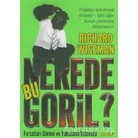 Nerede Bu Goril? Fırsatları Görme ve Yakalama Kılavuzu - Richard Wiseman - Alfa Yayınları