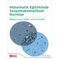 Matematik Eğitiminde Sosyomatematiksel Normlar - Ramazan Gürbüz - Pegem Akademi Yayıncılık