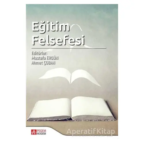 Eğitim Felsefesi - Mustafa Ergün - Pegem Akademi Yayıncılık