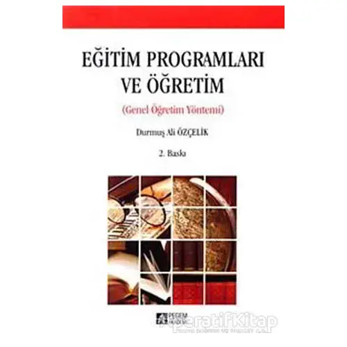 Eğitim Programları ve Öğretim - Durmuş Ali Özçelik - Pegem Akademi Yayıncılık