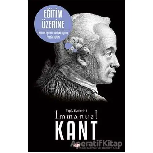 Eğitim Üzerine - Toplu Eserleri 1 - Immanuel Kant - Say Yayınları