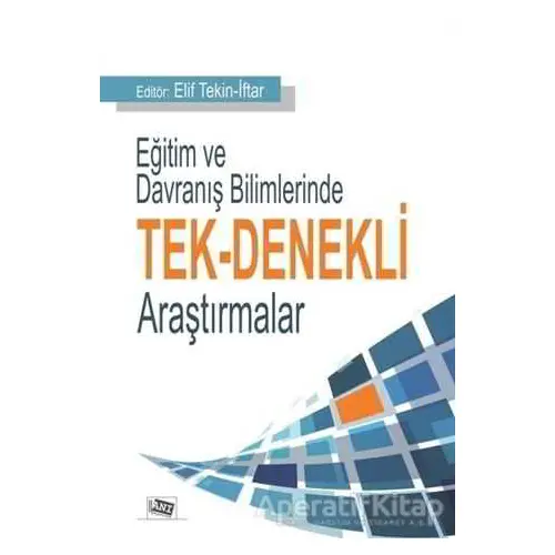 Eğitim ve Davranış Bilimlerinde Tek-Denekli Araştırmalar - Elif Tekin İftar - Anı Yayıncılık