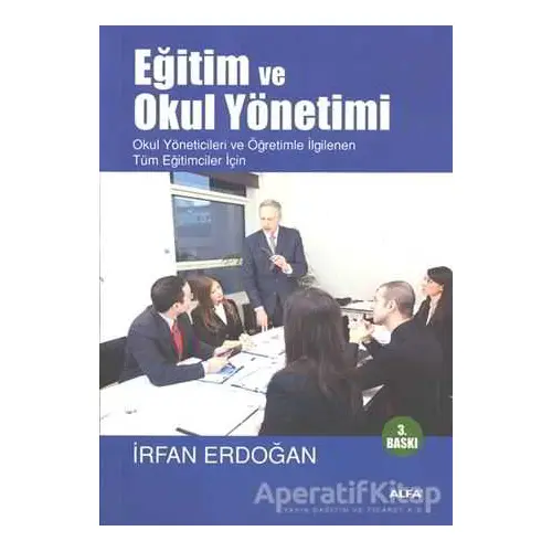 Eğitim ve Okul Yönetimi - İrfan Erdoğan - Alfa Yayınları