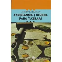 Aydınlanma Yolunda Pano Yazıları - Ahmet Çağlayan - Gülhane Yayınları