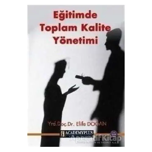 Eğitimde Toplam Kalite Yönetimi - Elife Doğan - Elma Yayınevi