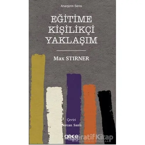 Eğitime Kişilikçi Yaklaşım - Max Stirner - Gece Kitaplığı