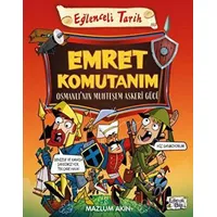 Emret Komutanım - Osmanlı’nın Muhteşem Askeri Gücü - Mazlum Akın - Eğlenceli Bilgi Yayınları