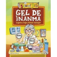 Gel De İnanma - Sağlıkta Doğru Bilinen Yanlışlar - Dilara Sarı - Eğlenceli Bilgi Yayınları