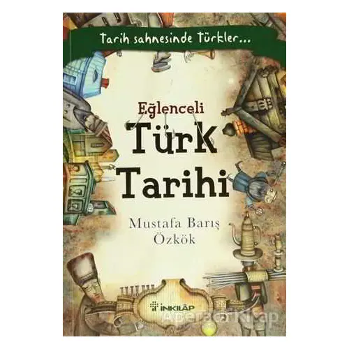 Eğlenceli Türk Tarihi - Mustafa Barış Özkök - İnkılap Kitabevi