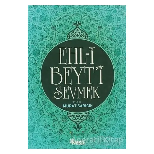 Ehl-i Beyt’i Sevmek - Murat Sarıcık - Nesil Yayınları