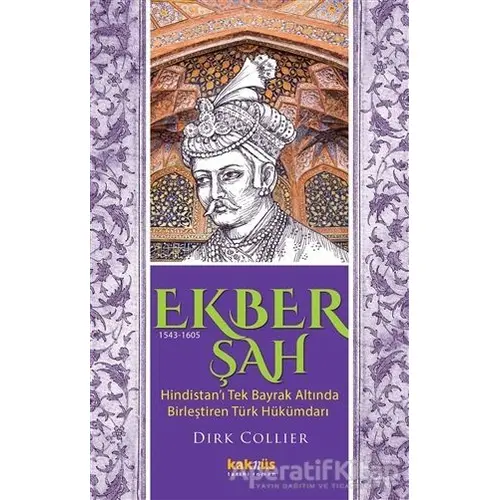 Ekber Şah (1543-1605) - Dirk Collier - Kaknüs Yayınları