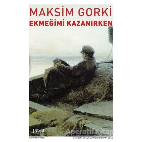 Ekmeğimi Kazanırken - Maksim Gorki - Puslu Yayıncılık