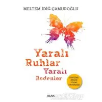 Yaralı Ruhlar Yaralı Bedenler - Meltem İdiğ Çamuroğlu - Alfa Yayınları