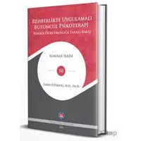 Rehberlikte Uygulamalı Bütüncül Psikoterapi - Tahir Özakkaş - Psikoterapi Enstitüsü