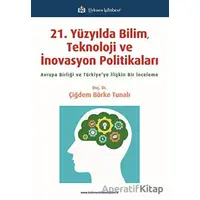 21. Yüzyılda Bilim, Teknoloji ve İnovasyon Politikaları - Çiğdem Börke Tunalı - Türkmen Kitabevi