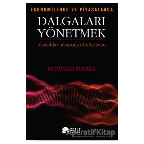 Ekonomide ve Piyasalarda Dalgaları Yönetmek - Howard Marks - Scala Yayıncılık