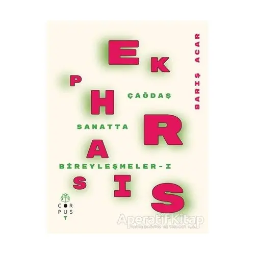 Ekphrasis - Çağdaş Sanatta Bireyleşmeler 1 - Barış Acar - Corpus Yayınları