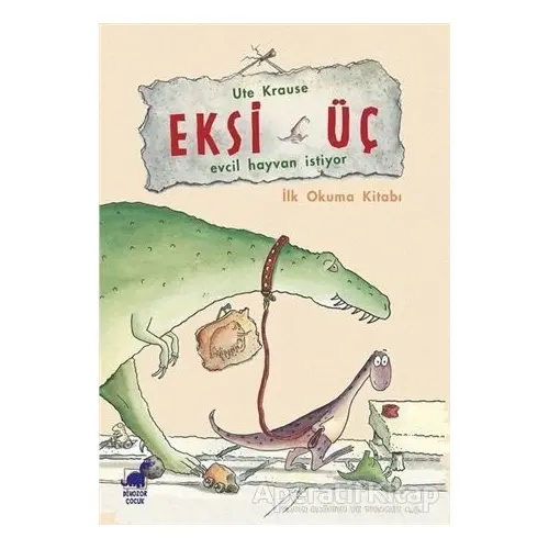 Eksi Üç - Evcil Hayvan İstiyor - Ute Krause - Dinozor Çocuk