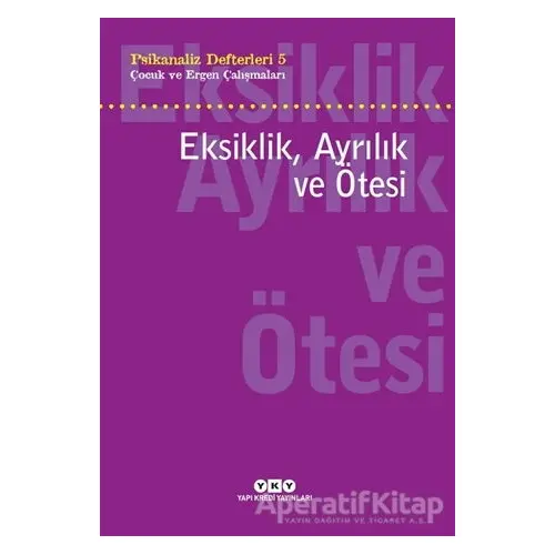 Eksiklik, Ayrılık ve Ötesi - Psikanaliz Defterleri - 5 - Neslihan Zabcı - Yapı Kredi Yayınları