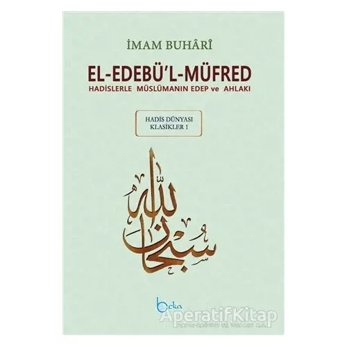 El-Edebü’l-Müfred - Hadis Dünyası Klasikleri 1 - Muhammed İbn İsmail el-Buhari - Beka Yayınları