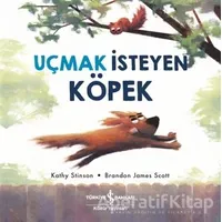 Uçmak İsteyen Köpek - Kathy Stinson - İş Bankası Kültür Yayınları