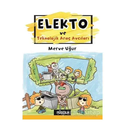 Elekto ve Teknolojik Araç Avcıları - Merve Uğur - Pusula Yayıncılık