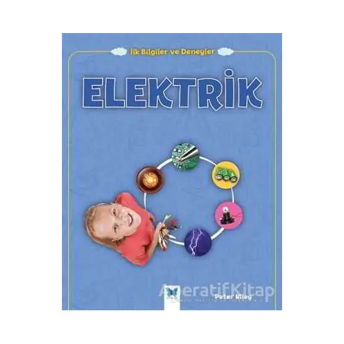 Elektrik - İlk Bilgiler ve Deneyler - Peter Riley - Mavi Kelebek Yayınları