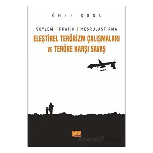 Eleştirel Terörizm Çalışmaları ve Teröre Karşı Savaş - Söylem, Pratik ve Meşrulaştırma