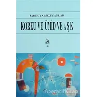 Korku ve Ümid ve Aşk - Sadık Yalsızuçanlar - Akçağ Yayınları