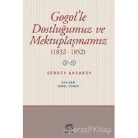 Gogolle Dostluğumuz ve Mektuplaşmamız (1832 - 1852) - Sergey Aksakov - İletişim Yayınevi