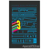 Türk Edebiyatının 3 Sütunu: Şiir Hikaye Eleştiri - Hakan Arslanbenzer - Ketebe Yayınları