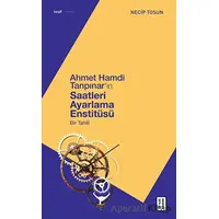 Ahmet Hamdi Tanpınarın Saatleri Ayarlama Enstitüsü - Necip Tosun - Ketebe Yayınları