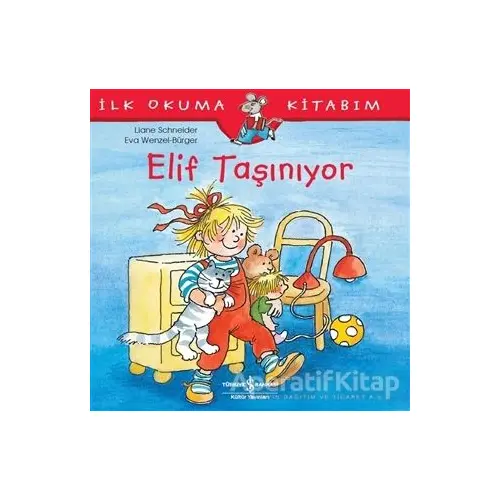 Elif Taşınıyor - İlk Okuma Kitabım - Liane Schneider - İş Bankası Kültür Yayınları