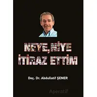 Neye, Niye İtiraz Ettim - Abdullatif Şener - Elips Kitap