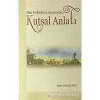 Din Felsefesi Açısından Kutsal Anlatı - Fatih Topaloğlu - Elis Yayınları