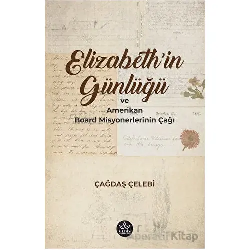 Elizabethin Günlüğü ve Amerikan Board Misyonerlerinin Çağı - Çağdaş Çelebi - Elpis Yayınları