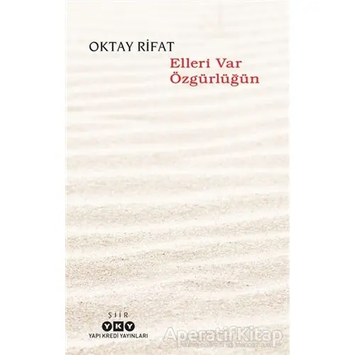 Elleri Var Özgürlüğün - Oktay Rifat - Yapı Kredi Yayınları