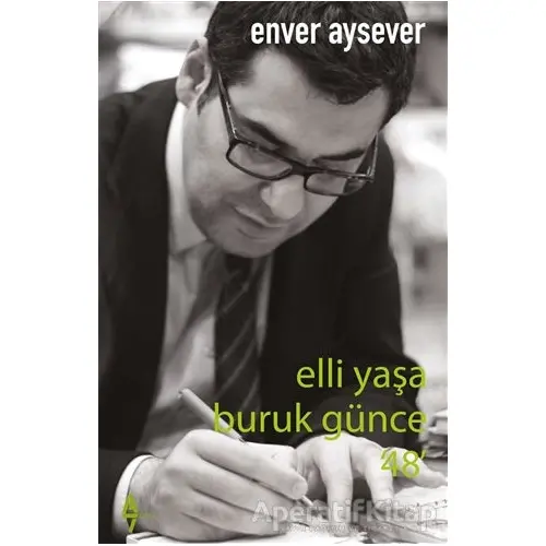 Elli Yaşa Buruk Günce 48 - Enver Aysever - A7 Kitap