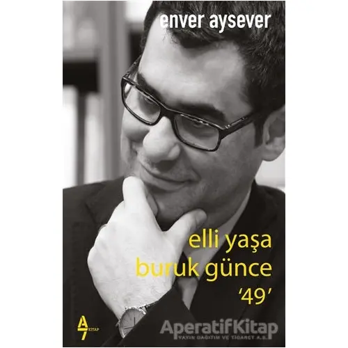 Elli Yaşa Buruk Günce 49 - Enver Aysever - A7 Kitap